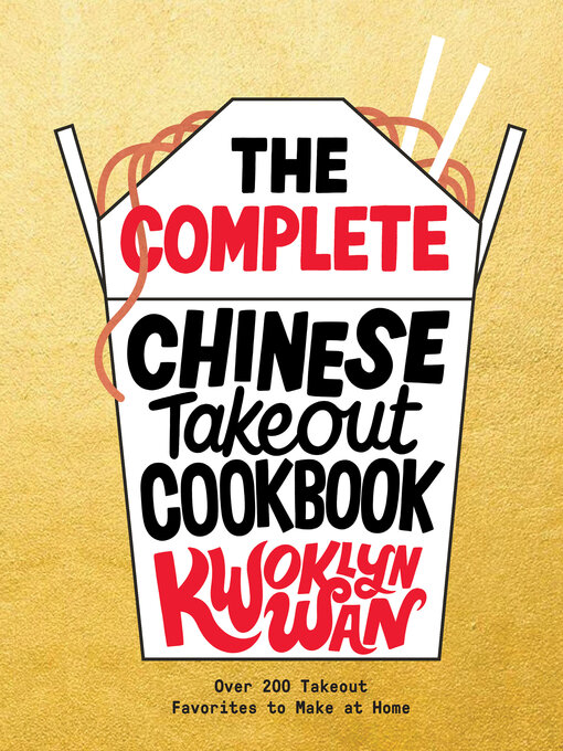 Title details for The Complete Chinese Takeout Cookbook by Kwoklyn Wan - Available